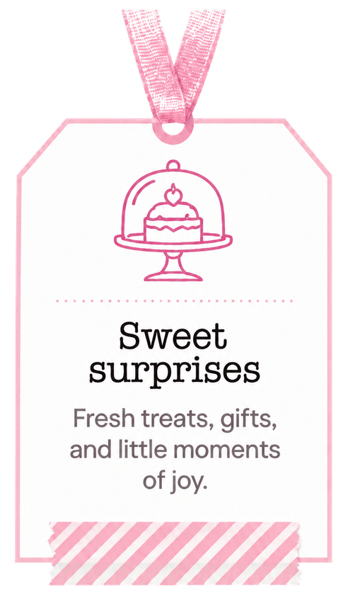 Sweet surprises. Fresh treats, gifts, and little moments of joy.